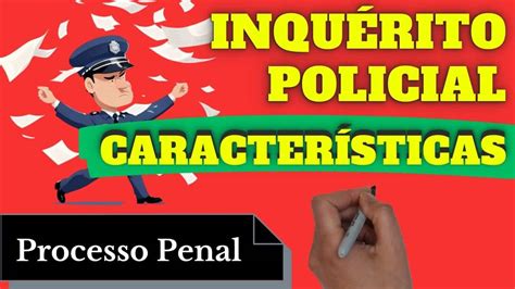 Características Do Inquérito Policial Processo Penal