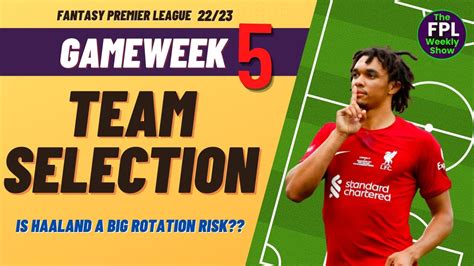 FPL GAMEWEEK 5 TEAM SELECTION Is Haaland A Rotation Risk Fantasy