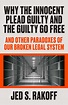 Why the Innocent Plead Guilty and the Guilty Go Free: And Other ...