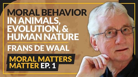 Moral Behavior In Animals Evolution And Human Nature Frans De Waal