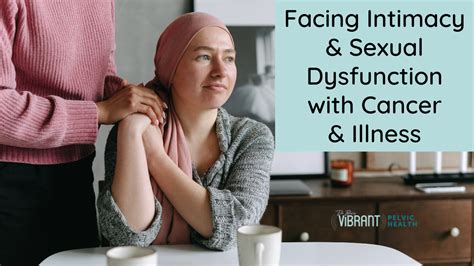 intimacy and sexual dysfunction with cancer and illness