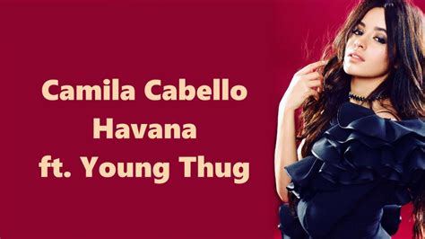 Camila Cabello ~ Havana Ft Young Thug ~ Lyrics Youtube