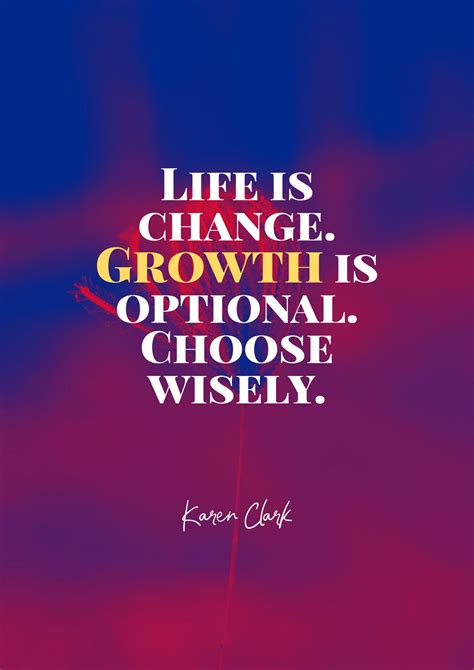Karen Clarks Quote About Life Growth Life Is Change Growth Is