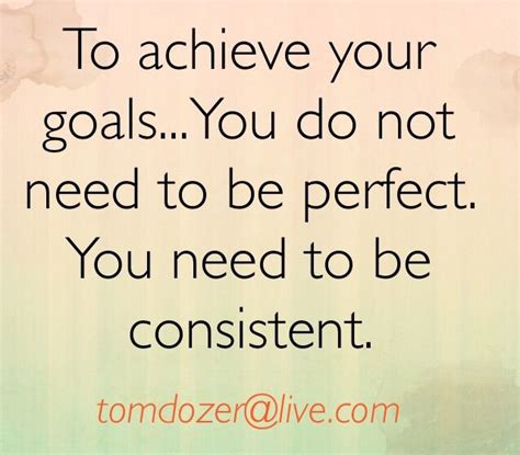 You set the standards to another level here. To achieve your goals...you do not need to be perfect. You need to be consistent. Today is the ...