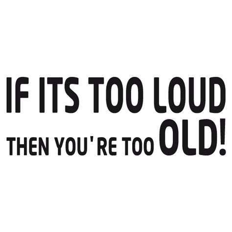 If Its Too Loud Then Youre Too Old Sticker Tuning Stickers Ultimate Tuning