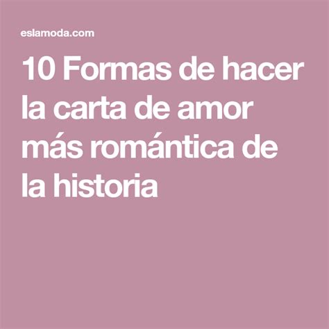 10 Formas De Hacer La Carta De Amor Más Romántica De La Historia
