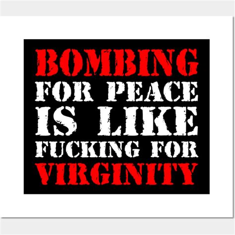Bombing For Peace Is Like Fucking For Virginity Bombing For Peace Posters And Art Prints