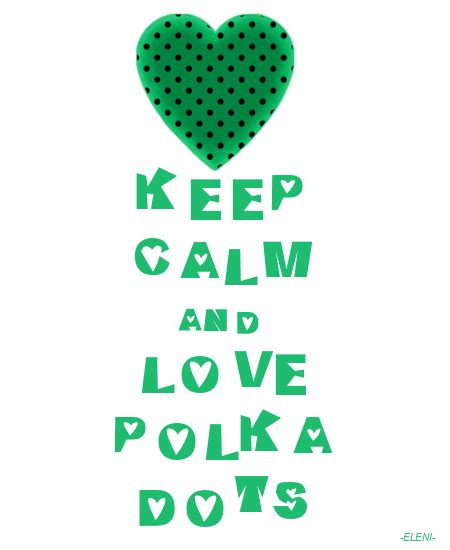 Keep Calm And Love Polka Dots Created By Eleni Calm Quotes Keep
