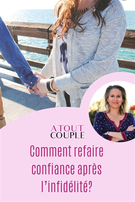 Comment Faire Confiance Après Une Infidélité Dans Le Couple Couple