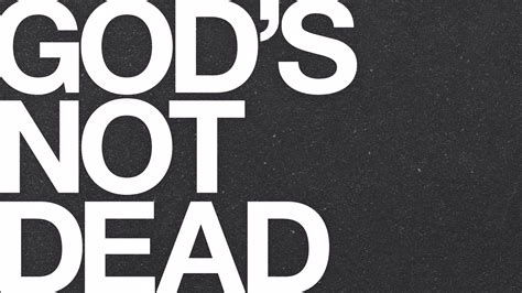 This may be what led him to study philosophy so in depth that he ultimately became a philosophy professor. Gods Not Dead Quotes Wallpaper. QuotesGram