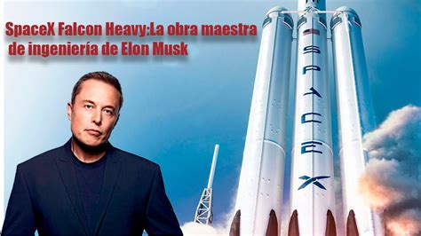 Spacex Falcon Heavy Elon Musk S Engineering Masterpiece Youtube