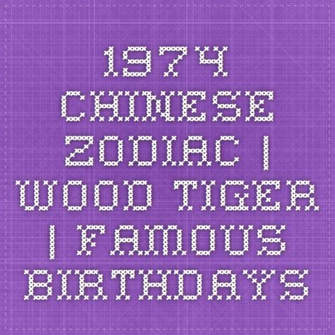 1974 Chinese Zodiac Wood Tiger Famous Birthdays Zodiac Chinese