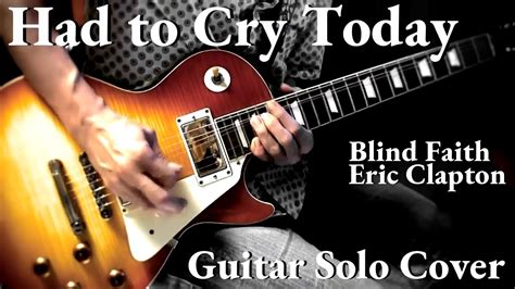 Had To Cry Today Guitar Solo Cover Blind Faith Eric Clapton YouTube