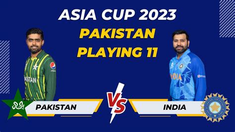 Asia Cup 2023 Pakistan Strongest Playing 11 Against India India Vs