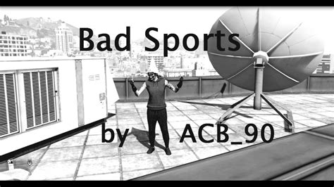 I got in bad sport for blowing up mrk2 out of my night shark with a sticky bomb and i've only blow up 2 oppressors like that today so they been counting for i have a question. GTA V - Bad Sports Freemode Montage - ACB_90 - YouTube