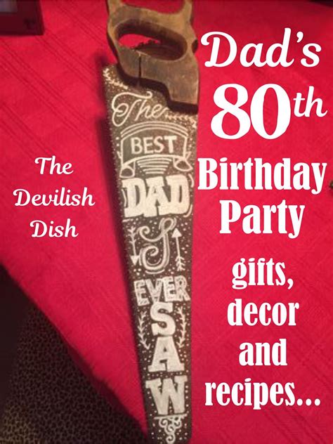 (some of these would work for him, too.) there are personalized items here, too, which means that your gift. The Devilish Dish: Dad's 80th Birthday Party (with Gifts ...