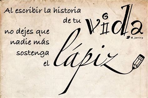 Al Escribir La Historia De Tu Vida No Dejes Que Nadie Mas Sostenga El