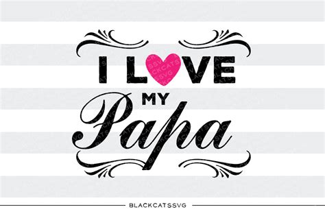 I Love My Papa Svg By Blackcatssvg Thehungryjpeg