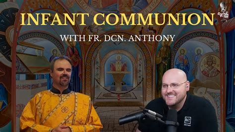 Infant Communion In The Eastern Tradition With Fr Dcn Anthony Dragani