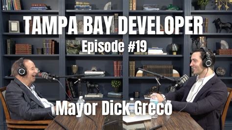 TAMPA BAY DEVELOPER PODCAST Episode 19 Former Tampa Mayor Dick