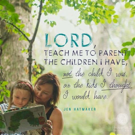 Lord Teach Me To Parent The Children I Have Not The Child I Was Or
