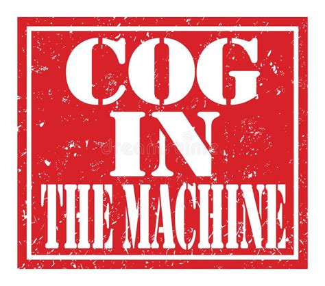 Cog In The Machine Text Written On Red Stamp Sign Stock Illustration Illustration Of Sign