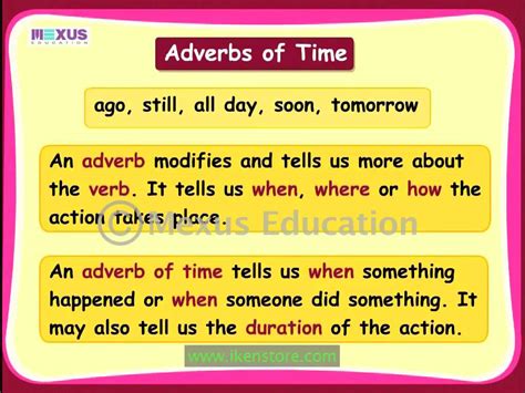 Adverbs that change or qualify the meaning of a sentence by telling us when things happen are defined as adverbs of time. EduBlog EFL: Adverbs of time.