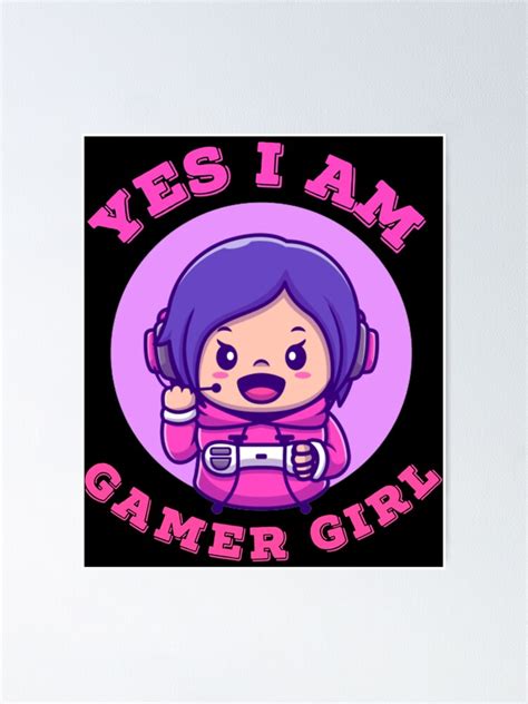 Yes I Am A Gamer Girl Cute Girl Playing Videogames Poster By