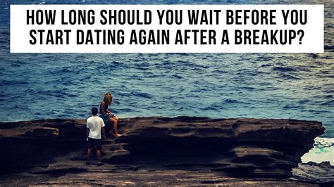 how long should you wait before dating again after a breakup