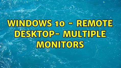 Windows 10 Remote Desktop Multiple Monitors Youtube