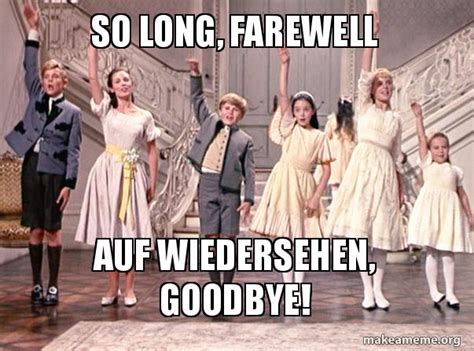 So Long Farewell Auf Wiedersehen Goodbye Make A Meme