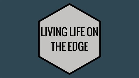 Living Life On The Edge
