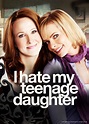 Serie I Hate My Teenage Daughter