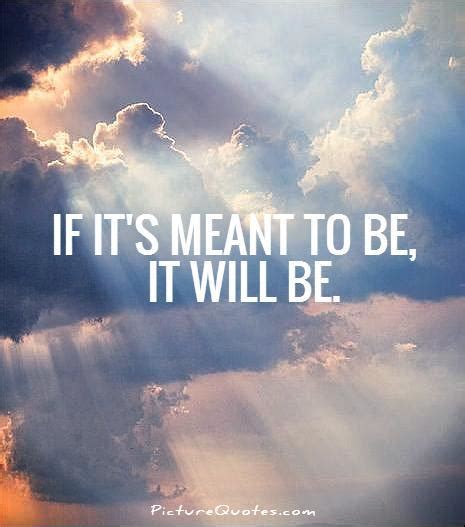 If Its Meant To Be It Will Be Picture Quotes
