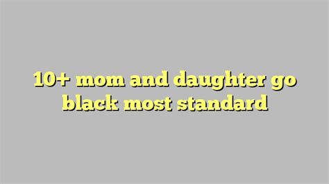 10 Mom And Daughter Go Black Most Standard Công Lý And Pháp Luật
