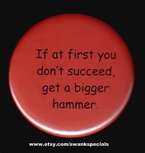 If At First You Dont Succeed Get A Bigger Hammer Etsy Buttons