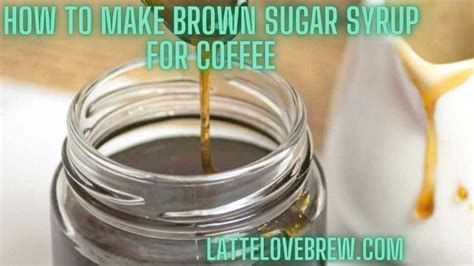 How To Make Brown Sugar Syrup For Coffee Latte Love Brew