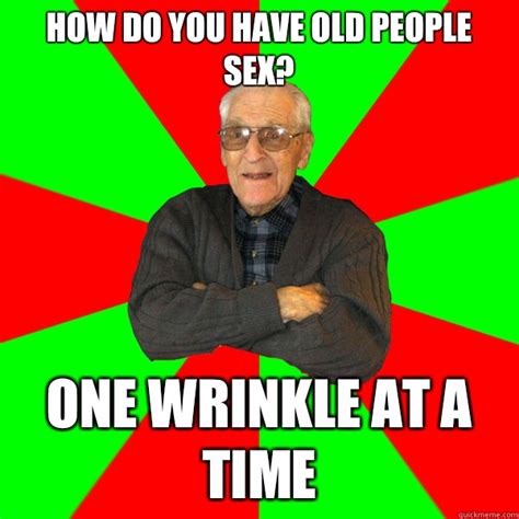 How Do You Have Old People Sex One Wrinkle At A Time Bachelor