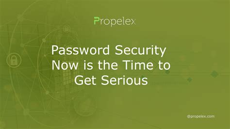 Password Security Now Is The Time To Get Serious Propelex