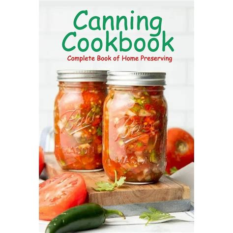 Canning Cookbook Complete Book Of Home Preserving Canning And