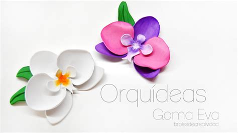 Diy Orquideas De Goma Eva Foamy Fácil Brotes De Creatividad