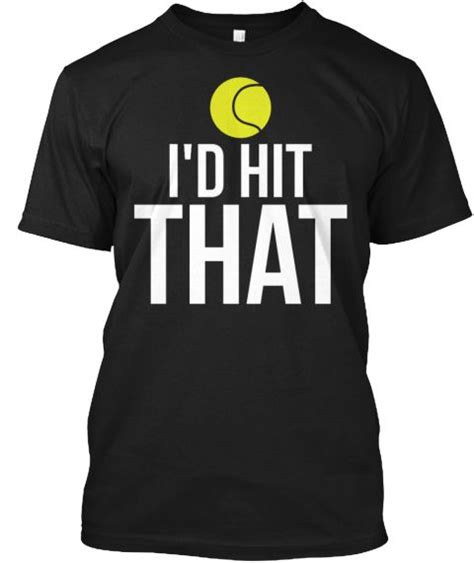 Id Hit That Funny Tennis Ball T Shirt Black T Shirt Front Tennis