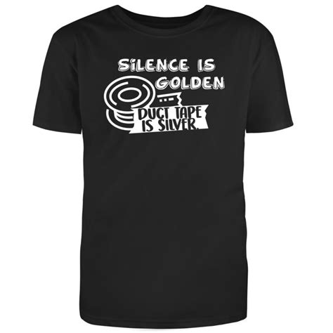 Silence Is Golden Duct Tape Is Silver Redbarn Tees