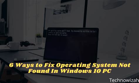 Ways To Fix Operating System Not Found In Windows Technowizah