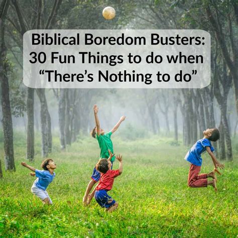 Biblical Boredom Busters 30 Fun Bible Activities For Kids When There