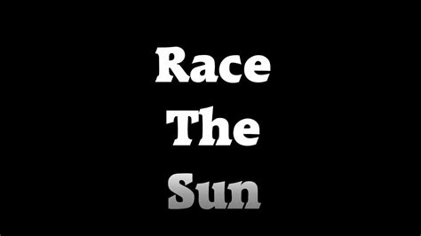 Race The Sun Raw Video Youtube