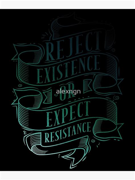 Reject Existence Or Expect Resistance Poster By Alexngn Redbubble