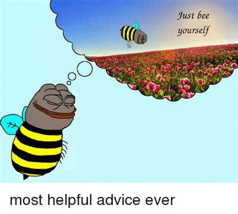 Just Bee Yourself Advice Meme On Meme