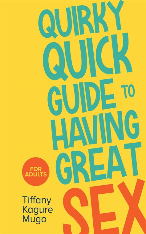Quirky Quick Guide To Having Great Sex By Tiffany Kagure Mugo Goodreads