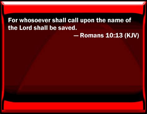 Romans 1013 For Whoever Shall Call On The Name Of The Lord Shall Be Saved